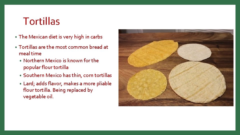 Tortillas • The Mexican diet is very high in carbs • Tortillas are the