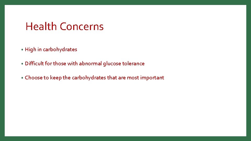 Health Concerns • High in carbohydrates • Difficult for those with abnormal glucose tolerance