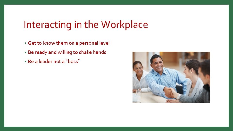 Interacting in the Workplace • Get to know them on a personal level •