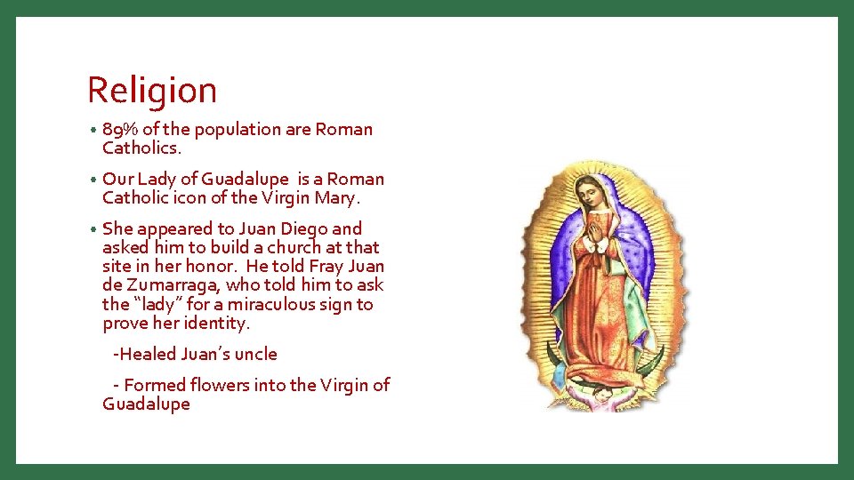 Religion • 89% of the population are Roman Catholics. • Our Lady of Guadalupe