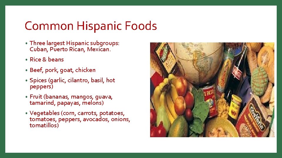 Common Hispanic Foods • Three largest Hispanic subgroups: Cuban, Puerto Rican, Mexican. • Rice