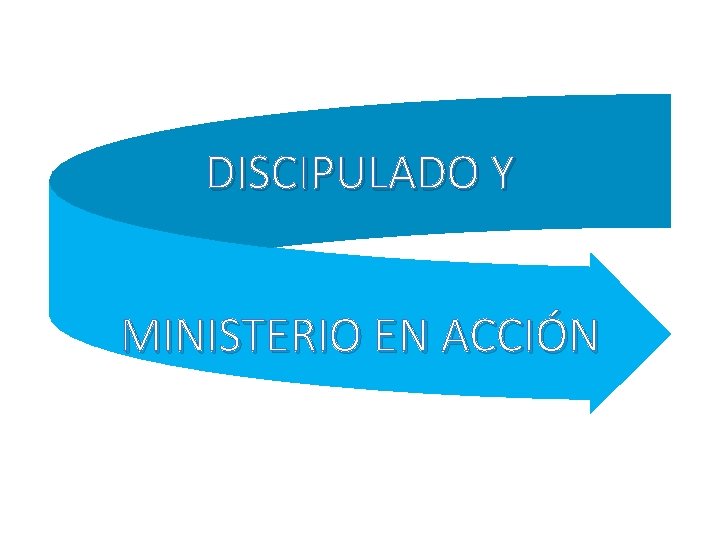 DISCIPULADO Y MINISTERIO EN ACCIÓN 