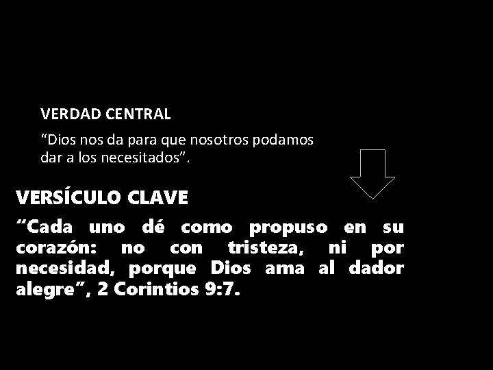 VERDAD CENTRAL “Dios nos da para que nosotros podamos dar a los necesitados”. VERSÍCULO