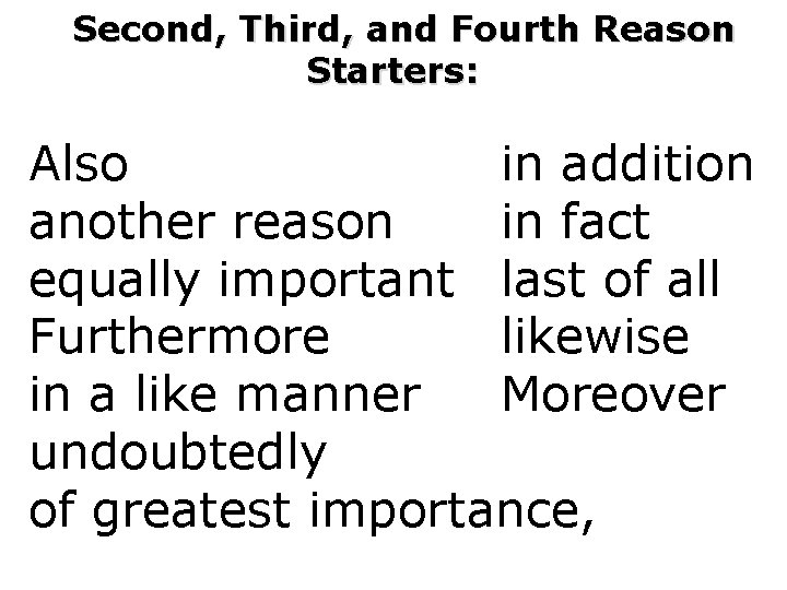 Second, Third, and Fourth Reason Starters: Also in addition another reason in fact equally