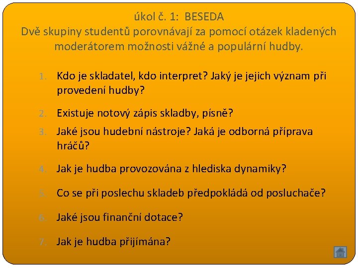 úkol č. 1: BESEDA Dvě skupiny studentů porovnávají za pomocí otázek kladených moderátorem možnosti