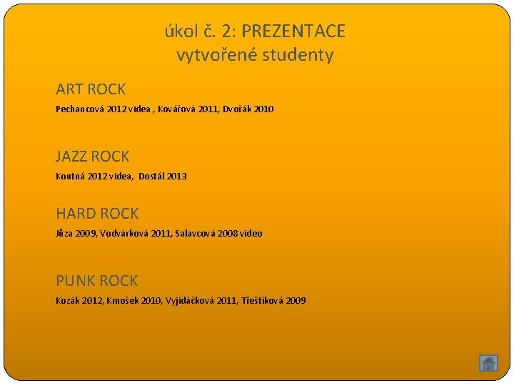 úkol č. 2: PREZENTACE vytvořené studenty ART ROCK Pechancová 2012 videa , Kovářová 2011,