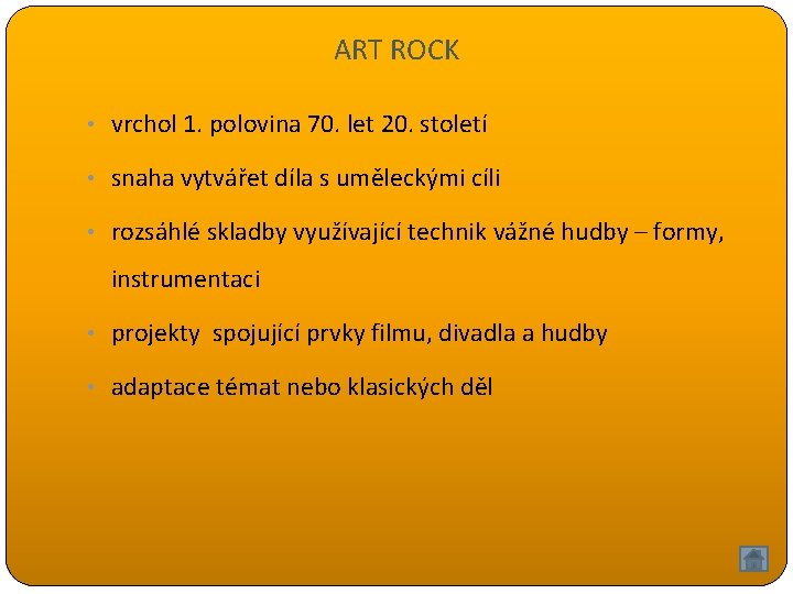 ART ROCK • vrchol 1. polovina 70. let 20. století • snaha vytvářet díla