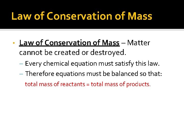 Law of Conservation of Mass • Law of Conservation of Mass – Matter cannot