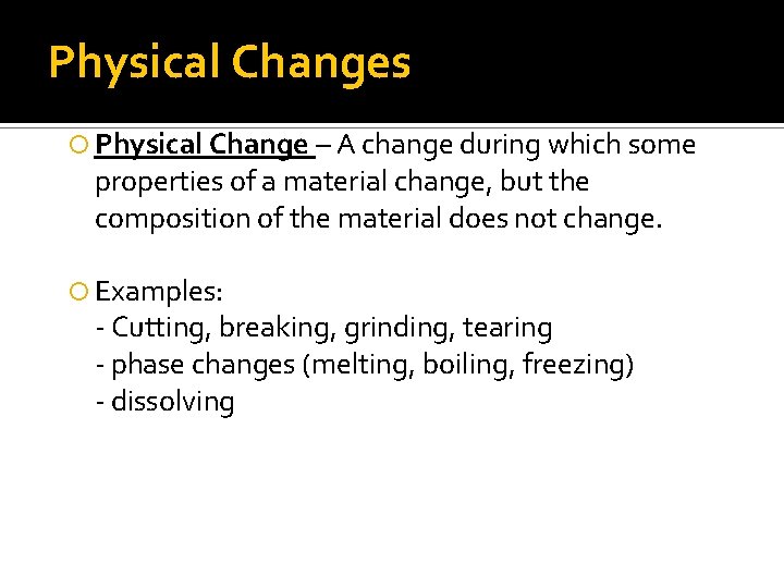Physical Changes Physical Change – A change during which some properties of a material