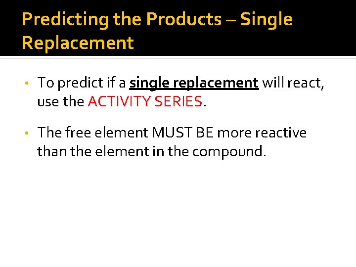 Predicting the Products – Single Replacement • To predict if a single replacement will