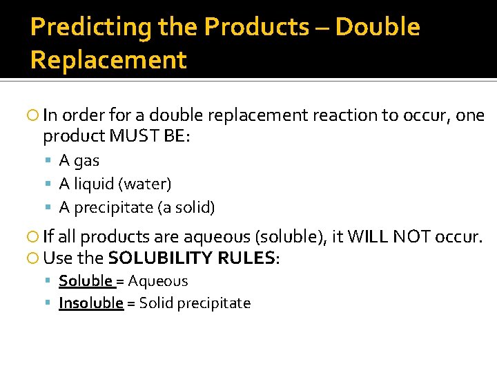 Predicting the Products – Double Replacement In order for a double replacement reaction to