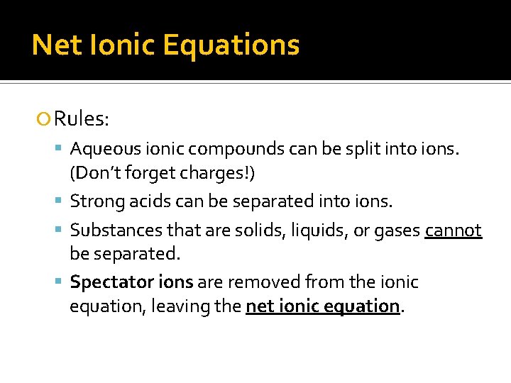 Net Ionic Equations Rules: Aqueous ionic compounds can be split into ions. (Don’t forget