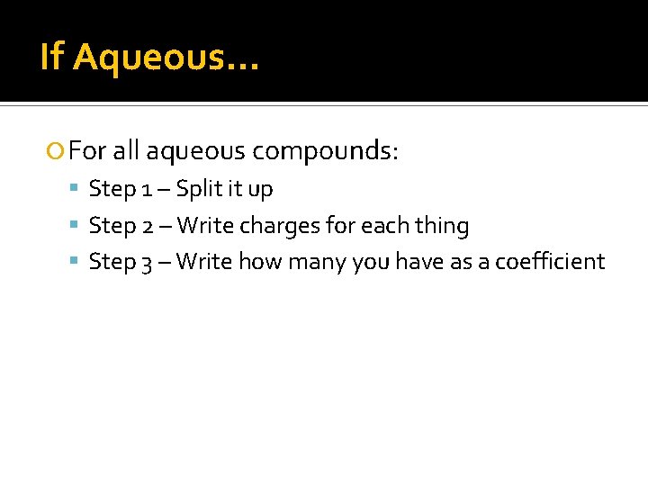 If Aqueous… For all aqueous compounds: Step 1 – Split it up Step 2