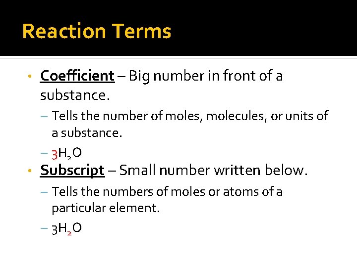 Reaction Terms • Coefficient – Big number in front of a substance. – Tells