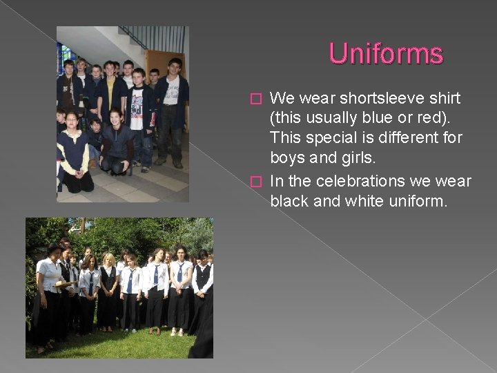 Uniforms We wear shortsleeve shirt (this usually blue or red). This special is different