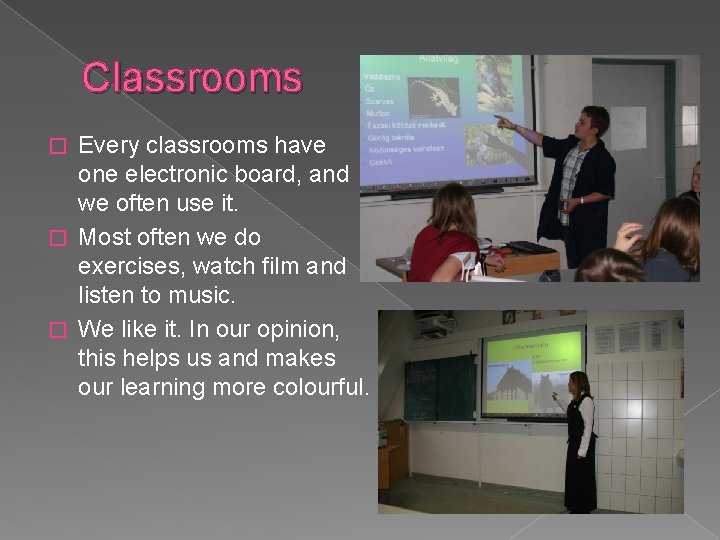 Classrooms Every classrooms have one electronic board, and we often use it. � Most