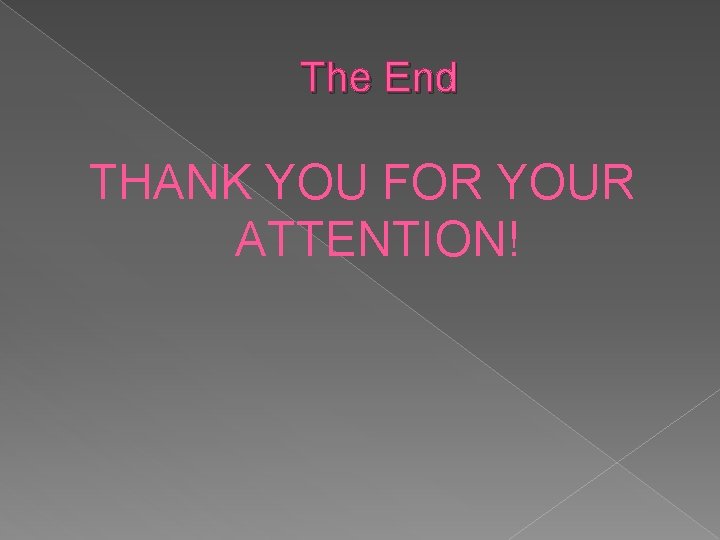 The End THANK YOU FOR YOUR ATTENTION! 