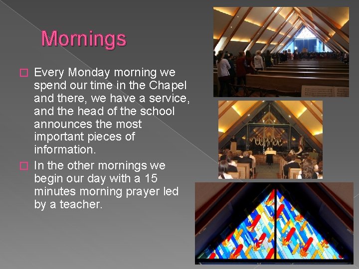 Mornings Every Monday morning we spend our time in the Chapel and there, we