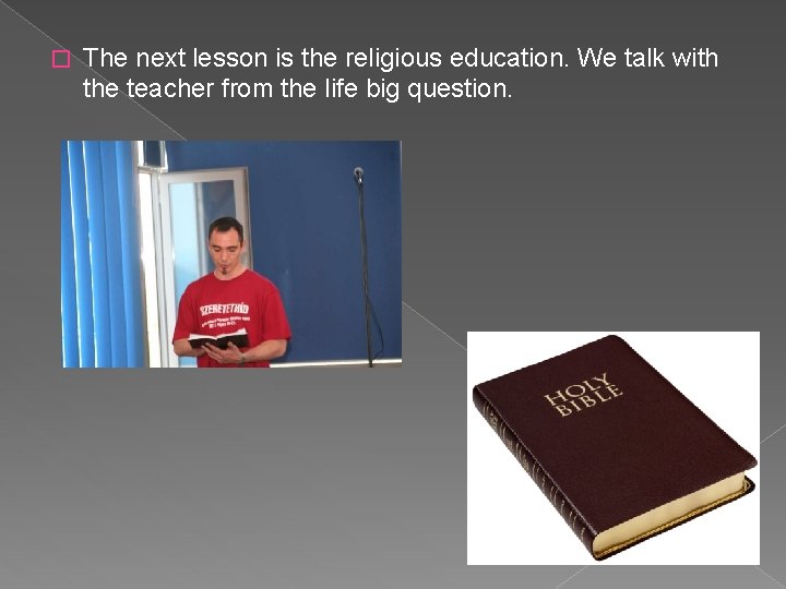 � The next lesson is the religious education. We talk with the teacher from