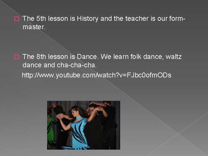 � The 5 th lesson is History and the teacher is our formmaster. �