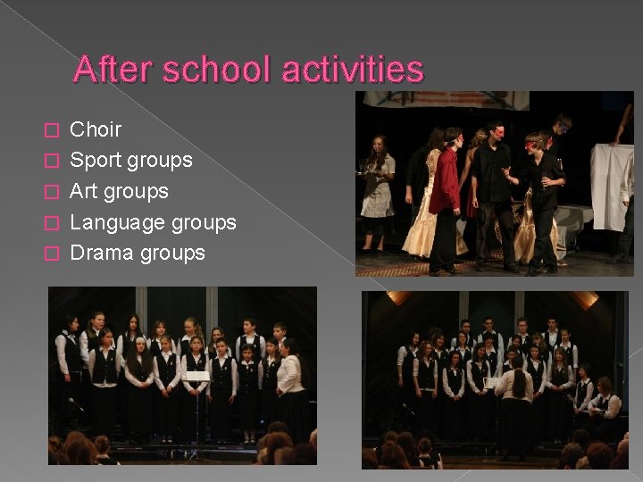 After school activities � � � Choir Sport groups Art groups Language groups Drama