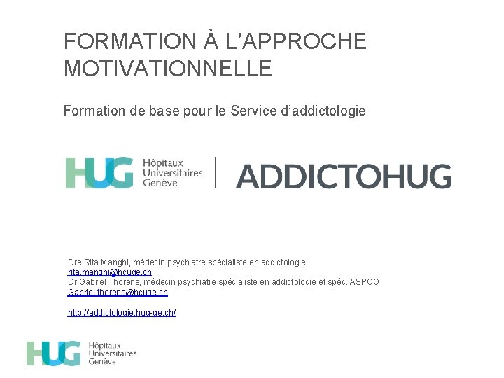 FORMATION À L’APPROCHE MOTIVATIONNELLE Formation de base pour le Service d’addictologie Dre Rita Manghi,