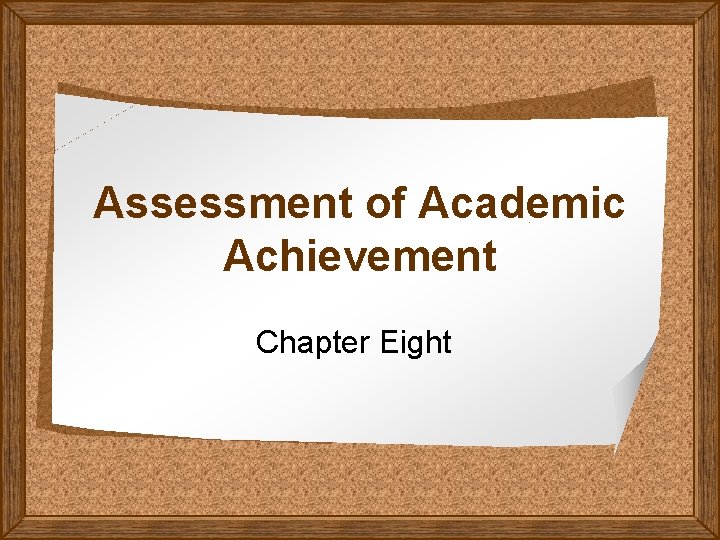 Assessment of Academic Achievement Chapter Eight 