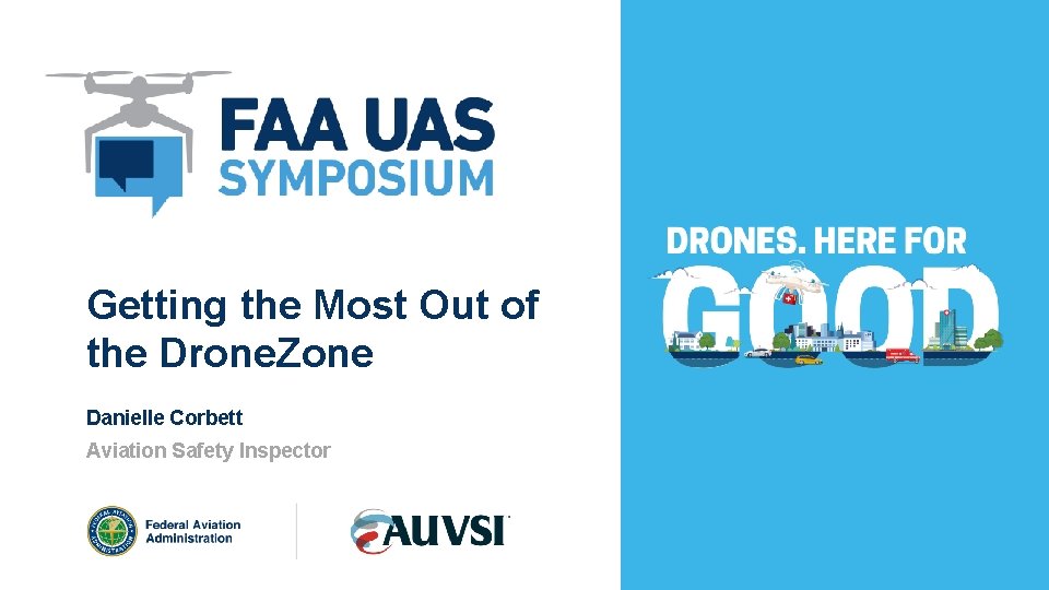 Getting the Most Out of the Drone. Zone Danielle Corbett Aviation Safety Inspector 