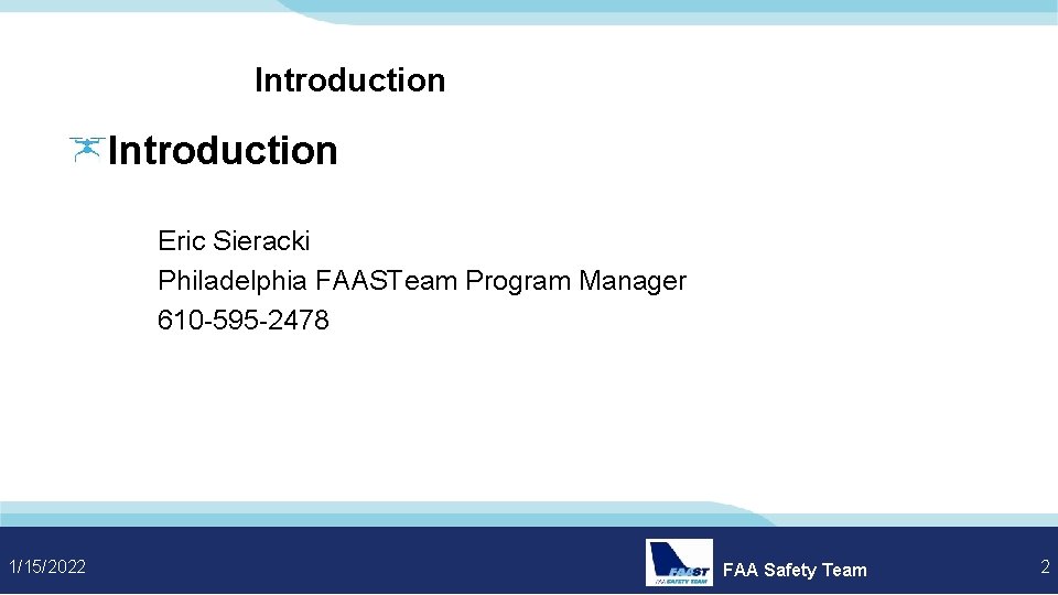 Introduction Eric Sieracki Philadelphia FAASTeam Program Manager 610 -595 -2478 1/15/2022 FAA Safety Team