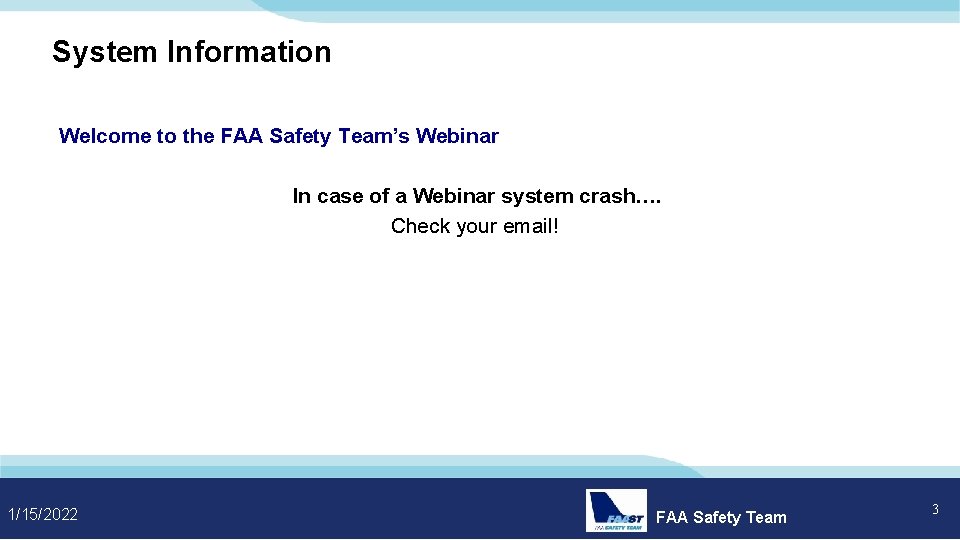 System Information Welcome to the FAA Safety Team’s Webinar In case of a Webinar