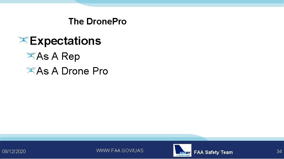The Drone. Pro Expectations As A Rep As A Drone Pro 08/12/2020 WWW. FAA.
