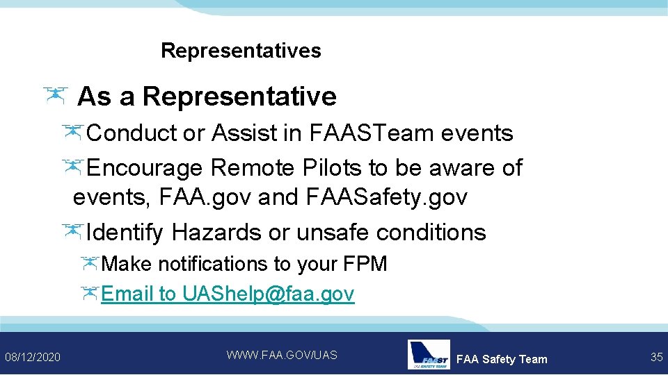 Representatives As a Representative Conduct or Assist in FAASTeam events Encourage Remote Pilots to