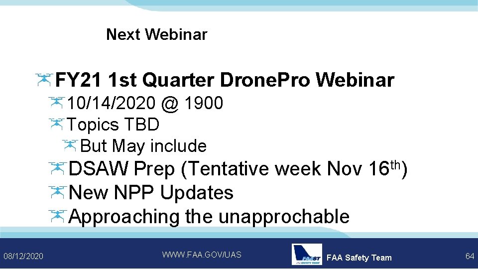 Next Webinar FY 21 1 st Quarter Drone. Pro Webinar 10/14/2020 @ 1900 Topics