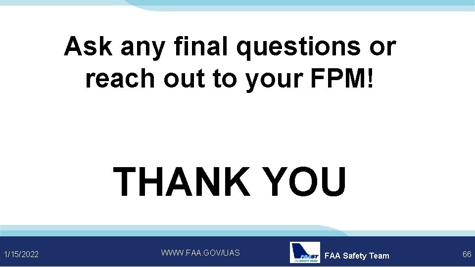 Questions Ask any final questions or reach out to your FPM! THANK YOU 1/15/2022