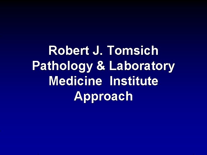 Robert J. Tomsich Pathology & Laboratory Medicine Institute Approach 