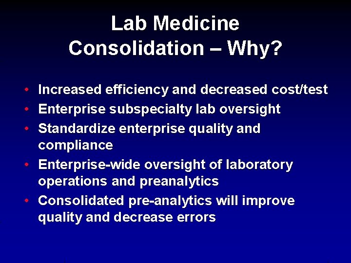 Lab Medicine Consolidation – Why? • Increased efficiency and decreased cost/test • Enterprise subspecialty