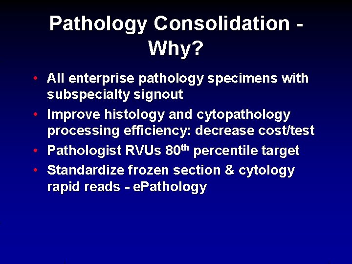 Pathology Consolidation Why? • All enterprise pathology specimens with subspecialty signout • Improve histology