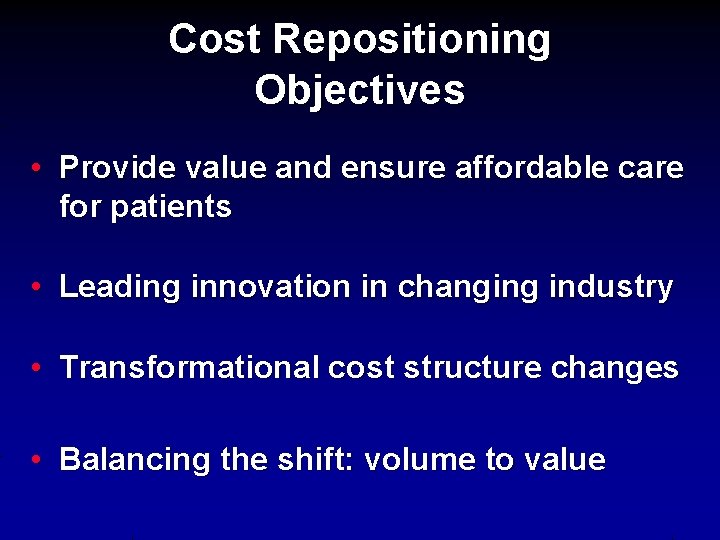 Cost Repositioning Objectives • Provide value and ensure affordable care for patients • Leading