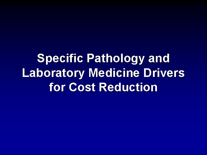 Specific Pathology and Laboratory Medicine Drivers for Cost Reduction 