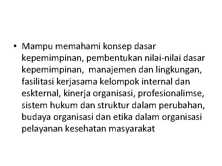  • Mampu memahami konsep dasar kepemimpinan, pembentukan nilai-nilai dasar kepemimpinan, manajemen dan lingkungan,