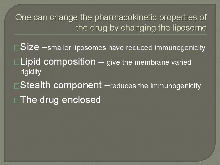 One can change the pharmacokinetic properties of the drug by changing the liposome �Size One can change the pharmacokinetic properties of the drug by changing the liposome �Size