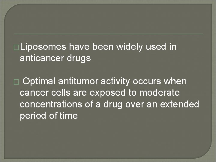 �Liposomes have been widely used in anticancer drugs � Optimal antitumor activity occurs when �Liposomes have been widely used in anticancer drugs � Optimal antitumor activity occurs when