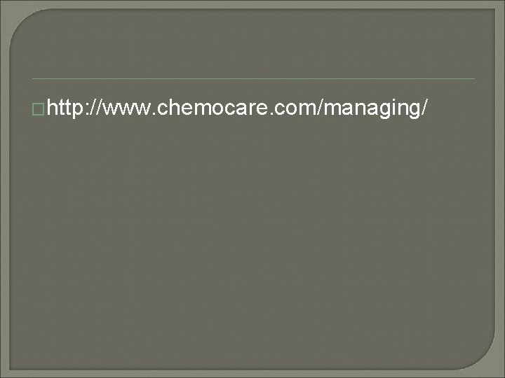 �http: //www. chemocare. com/managing/ �http: //www. chemocare. com/managing/