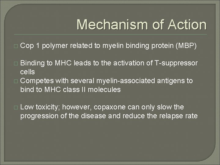 Mechanism of Action � Cop 1 polymer related to myelin binding protein (MBP) Binding Mechanism of Action � Cop 1 polymer related to myelin binding protein (MBP) Binding