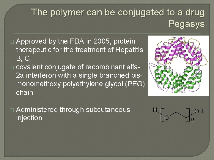 The polymer can be conjugated to a drug Pegasys Approved by the FDA in The polymer can be conjugated to a drug Pegasys Approved by the FDA in