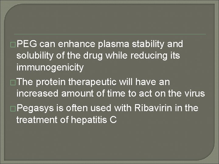 �PEG can enhance plasma stability and solubility of the drug while reducing its immunogenicity �PEG can enhance plasma stability and solubility of the drug while reducing its immunogenicity