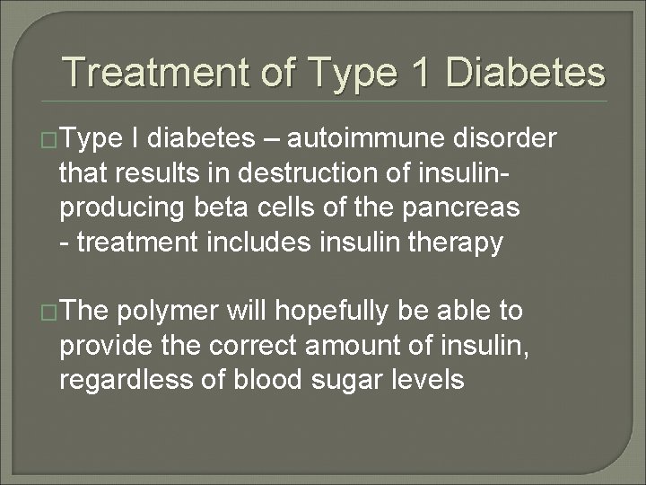 Treatment of Type 1 Diabetes �Type I diabetes – autoimmune disorder that results in Treatment of Type 1 Diabetes �Type I diabetes – autoimmune disorder that results in