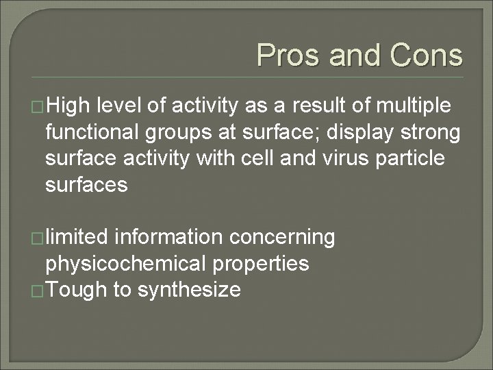 Pros and Cons �High level of activity as a result of multiple functional groups Pros and Cons �High level of activity as a result of multiple functional groups