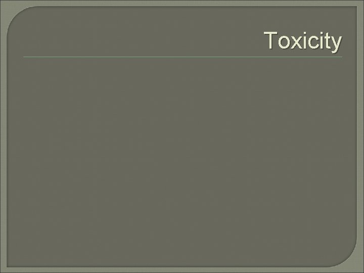 Toxicity Toxicity