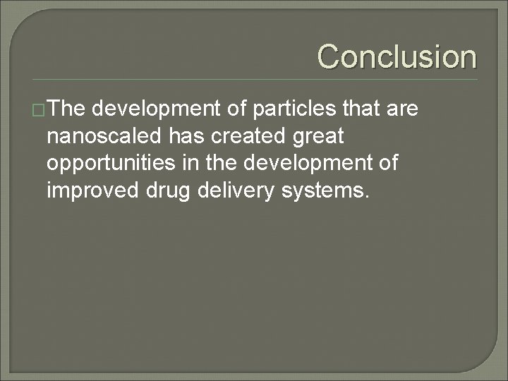 Conclusion �The development of particles that are nanoscaled has created great opportunities in the Conclusion �The development of particles that are nanoscaled has created great opportunities in the
